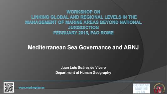Mediterranean Sea Governance and ABNJ  Juan Luis Suárez de Vivero Department of Human Geography  HIGH SEAS IN THE MEDITERRANEAN IS PROGRESSIVELY DISAPPEARING