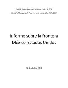 Pacific Council on International Policy (PCIP) Consejo Mexicano de Asuntos Internacionales (COMEXI) Informe sobre la frontera México-Estados Unidos