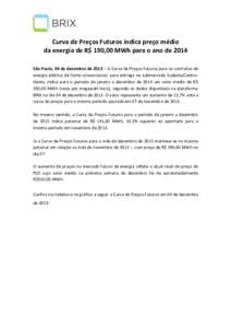 Curva de Preços Futuros indica preço médio da energia de R$ 190,00 MWh para o ano de 2014 São Paulo, 04 de dezembro de 2013 – A Curva de Preços Futuros para os contratos de energia elétrica de fonte convencional,