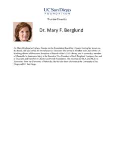 Trustee Emerita  Dr. Mary F. Berglund Dr. Mary Berglund served as a Trustee on the Foundation Board for 12 years. During her tenure on the Board, she also served for several years as Treasurer. She served as member and C