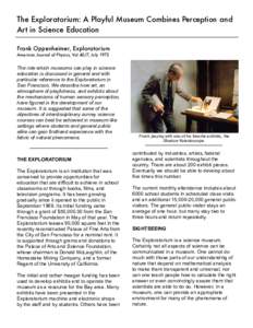 The Exploratorium: A Playful Museum Combines Perception and Art in Science Education Frank Oppenheimer, Exploratorium American Journal of Physics, Vol 40/7, July[removed]The role which museums can play in science
