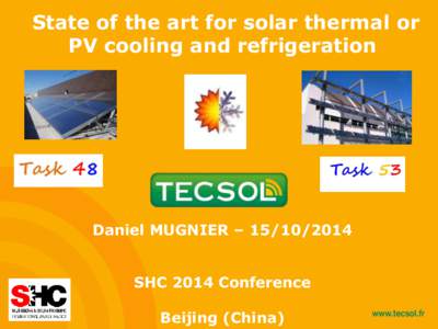 State of the art for solar thermal or PV cooling and refrigeration Daniel MUGNIER – [removed]SHC 2014 Conference