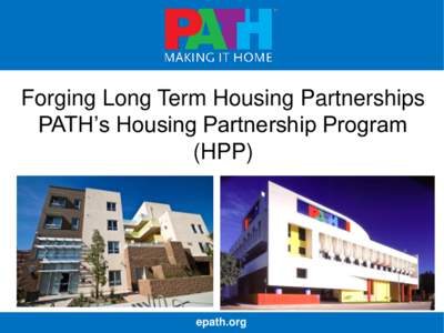 Forging Long Term Housing Partnerships PATH’s Housing Partnership Program (HPP) epath.org