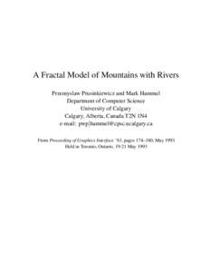 A Fractal Model of Mountains with Rivers Przemyslaw Prusinkiewicz and Mark Hammel Department of Computer Science University of Calgary Calgary, Alberta, Canada T2N 1N4 e-mail: 