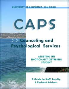 UNIVERSITY OF CALIFORNIA, SAN DIEGO  CAPS Counseling and Psychological Services ASSISTING THE
