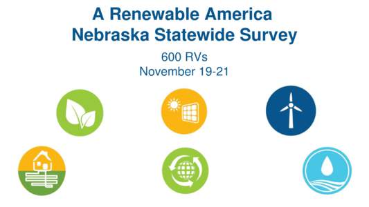 A Renewable America Nebraska Statewide Survey 600 RVs November 19-21  1501 M Street NW, Suite 900, Washington, DC 20005