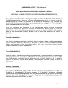 ADDENDUM C (to CCAPP 2006 Standards)  POST-BACCALAUREATE DOCTOR OF PHARMACY DEGREE ADDITIONAL ACCREDITATION STANDARDS AND GUIDELINE REQUIREMENTS  The purpose of this addendum is to specify the changes required in the Sta