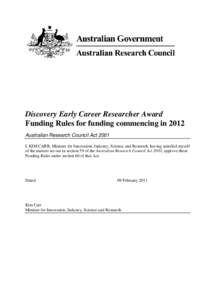 Discovery Early Career Researcher Award Funding Rules for funding commencing in 2012 Australian Research Council Act 2001 I, KIM CARR, Minister for Innovation, Industry, Science and Research, having satisfied myself of t