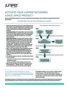 ACTIVATE YOUR JUNIPER NETWORKS JUNOS SPACE PRODUCT This document briefly describes how to use your Juniper Networks authorization code to activate your Juniper Networks® Junos® Space product  Four Easy Steps to Activat