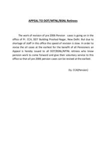 APPEAL TO DOT/MTNL/BSNL Retirees                   The work of revision of pre 2006 Pension   cases is going on in the   office  of  Pr.  CCA,  DOT  Building  Prashad  Nagar,  N