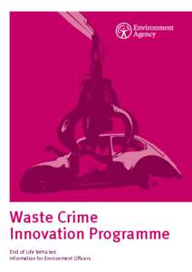 Waste Crime Innovation Programme End of Life Vehicles Information for Environment Officers  We are the Environment Agency. It’s our job to look after