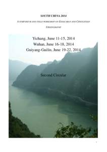 SOUTH CHINA 2014 A SYMPOSIUM AND FIELD WORKSHOP ON EDIACARAN AND CRYOGENIAN STRATIGRAPHY Yichang, June 11-15, 2014 Wuhan, June 16-18, 2014