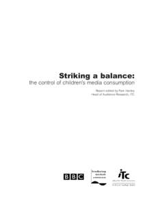 Striking a balance: the control of children’s media consumption Report edited by Pam Hanley Head of Audience Research, ITC  Striking a balance: