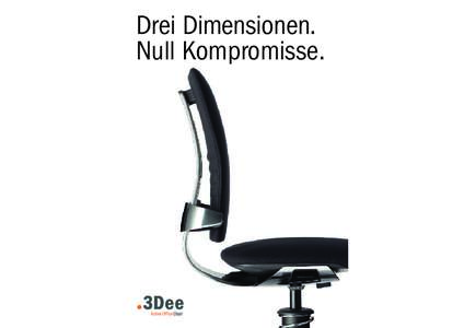 Drei Dimensionen. Null Kompromisse. Nicht einfach ergonomisch. Sondern dreifach dynamisch.