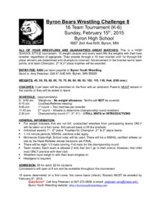 Byron Bears Wrestling Challenge 8 16 Team Tournament (K-6) Sunday, February 15th, 2015 Byron High School 1887 2nd Ave NW, Byron, MN ALL OF YOUR WRESTLERS ARE GUARANTEED GREAT MATCHES: This is a HIGH