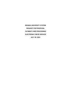 INDIANA UNIVERSITY SYSTEM REQUEST FOR PROPOSAL PAYMENT CARD PROCESSING ELECTRONIC CHECK SERVICE JULY 20, 2004