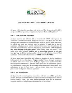 INDOOR SOCCER RULES AND REGULATIONS  All games will be played in accordance with the Laws of The Game as issued by FIFA except as modified, superseded, or supplemented by these “Rules and Regulations.” Rule 1: Team R