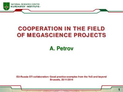 NATIONAL RESEARCH CENTRE  «KURCHATOV INSTITUTE» COOPERATION IN THE FIELD OF MEGASCIENCE PROJECTS