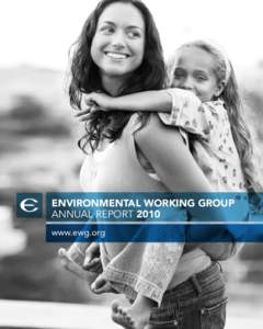 environmental working group annual report 2010 www.ewg.org 2010 ANNUAL REPORT /// ENVIRONMENTAL WORKING GROUP