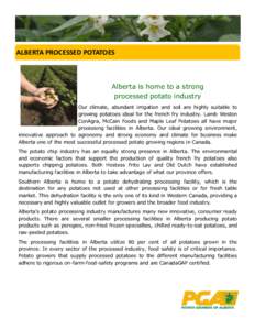 ALBERTA PROCESSED POTATOES  Alberta is home to a strong processed potato industry Our climate, abundant irrigation and soil are highly suitable to growing potatoes ideal for the french fry industry. Lamb Weston