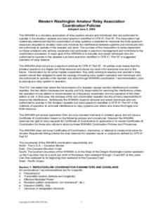 Western Washington Amateur Relay Association Coordination Policies Adopted June 3, 2004 The WWARA is a voluntary association of relay system owners and individuals who are authorized to operate in the amateur repeater su