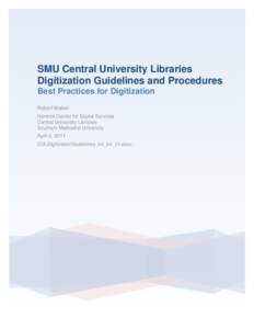 SMU Central University Libraries Digitization Guidelines and Procedures Best Practices for Digitization Robert Walker Norwick Center for Digital Services Central University Libraries