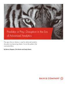 Predator or Prey: Disruption in the Era of Advanced Analytics The signs that an industry is ripe for advanced analytics disruption are becoming clearer. So are the patterns that commonly follow. By Rasmus Wegener, Chris 