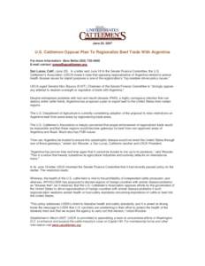 June 20, 2007  U.S. Cattlemen Oppose Plan To Regionalize Beef Trade With Argentina For more information: Abra Belke[removed]E-mail contact: [removed] San Lucas, Calif. (June[removed]In a letter sent June