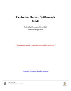 Centre for Human Settlements fonds Revised by Christopher Hives[removed]Last revised April 2012  *** Institutional records -- researcher access subject to review ***