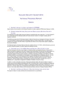 NUCLEAR SECURITY SUMMIT 2014 NATIONAL PROGRESS REPORT GABON 1. S UPPORT FOR MULTILATERAL INSTRUMENTS (CPPNM): Gabon is party to the Convention on the Physical Protection of nuclear materials (CPPNM) since February 19, 20