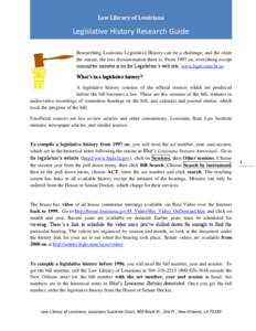 Law Library of Louisiana  Legislative History Research Guide Researching Louisiana Legislative History can be a challenge, and the older the statute, the less documentation there is. From 1997 on, everything except commi