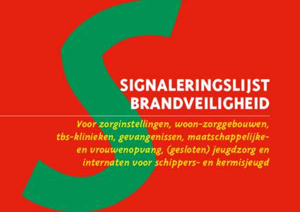 SIGNALERINGSLIJST BRANDVEILIGHEID Voor zorginstellingen, woon-zorggebouwen, tbs-klinieken, gevangenissen, maatschappelijkeen vrouwenopvang, (gesloten) jeugdzorg en internaten voor schippers- en kermisjeugd