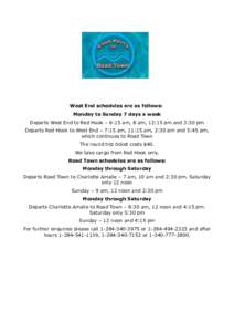 West End schedules are as follows: Monday to Sunday 7 days a week Departs West End to Red Hook – 6:15 am, 8 am, 12:15 pm and 3:30 pm Departs Red Hook to West End – 7:15 am, 11:15 am, 2:30 pm and 5:45 pm, which contin