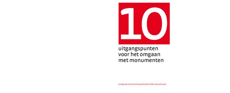 10 uitgangspunten voor het omgaan met monumenten  10 uitgangspunten voor het omgaan met monumenten 10 uitgangspunten