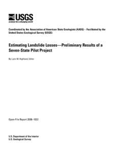 Coordinated by the Association of American State Geologists (AASG) – Facilitated by the United States Geological Survey (USGS) Estimating Landslide Losses—Preliminary Results of a Seven-State Pilot Project By Lynn M.