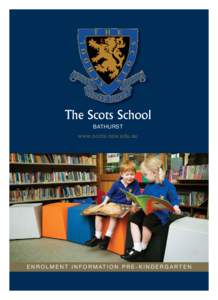 The Scots School BATHURST www.scots.nsw.edu.au E N R O L M E N T I N F O R M AT I O N P R E - K I N D E R G A R T E N 1