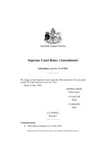 Australian Capital Territory  Supreme Court Rules1 (Amendment) Subordinate Law No. 17 of[removed]We, Judges of the Supreme Court, make the following Rules of Court under