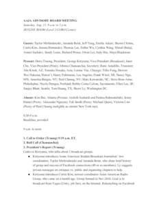 AAJA ADVISORY BOARD MEETING Saturday, Aug. 13, 9 a.m. to 5 p.m. SKYLINE ROOM (Level 2/COBO Center) Guests: Taylor Mirfendereski, Amanda Betat, Jeff Yang, Emilia Askari, Shawn Chitnis, Curtis Kim, Joanna Hernandez, Thomas