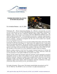 PHOENIX RECOVERS TAIL ROTOR OF HH-60H HELICOPTER For Immediate Release – July 15, 2008  Washington, DC -- Phoenix International Holdings, Inc., (Phoenix), announced the successful