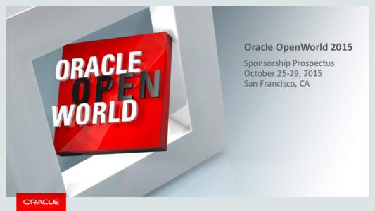 Oracle OpenWorld 2015 Sponsorship Prospectus October 25-29, 2015 San Francisco, CA  Oracle OpenWorld