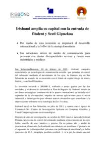 GESTIÓN DE CAPITAL RIESGO DEL PAÍS VASCO, SGEIC, S.A. EUSKAL HERRIKO ARRISKU-KAPITALAREN KUDEAKETA, IKEKS, S.A. Irisbond amplía su capital con la entrada de fitalent y Seed Gipuzkoa  Por medio de esta inversión se