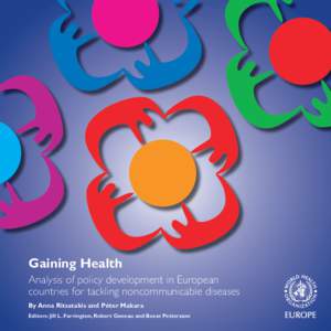 Gaining Health Analysis of policy development in European countries for tackling noncommunicable diseases By Anna Ritsatakis and Péter Makara Editors: Jill L. Farrington, Robert Geneau and Bosse Pettersson