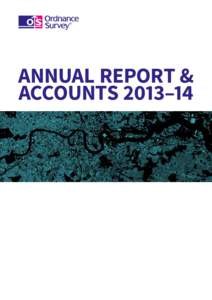 ANNUAL REPORT & ACCOUNTS 2013–14 Ordnance Survey Annual Report and Accounts 2013–14 Presented to Parliament pursuant to Section 4(6) of the Government