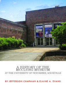 A HISTORY OF THE MCCLUNG MUSEUM AT THE UNIVERSITY OF TENNESSEE, KNOXVILLE