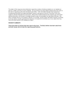 The state of Ohio requires school districts to report the number of bullying incidents on our website as well as a written summary of such incidents. As of[removed]we have had 0 incidents that have risen to the level o