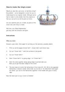 How to make the king’s crown Would you also like, just once, to feel like a king? No problem – we’ve designed a crown for you to make based on an original model. Although we’ve had to make it a bit smaller than t