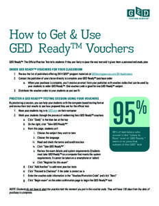 How to Get & Use TM GED Ready Vouchers GED Ready™: The Official Practice Test tells students if they are likely to pass the real test and it gives them a personalized study plan.  ORDER GED READY™ VOUCHERS FOR YOUR 