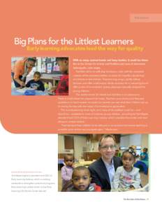 Ed uca t ion  Big Plans for the Littlest Learners Early learning advocates lead the way for quality With so many curious hands and busy bodies, it could be chaos.