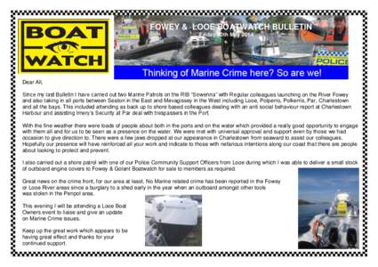 FOWEY & LOOE BOATWATCH BULLETIN Friday 30th May 2014 Dear All, Since my last Bulletin I have carried out two Marine Patrols on the RIB “Sowenna” with Regular colleagues launching on the River Fowey and also taking in