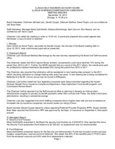 ILLINOIS SELF-INSURERS ADVISORY BOARD ILLINOIS WORKERS’COMPENSATION COMMISSION MEETING MINUTES September 18, 2013 Chicago, IL 10:30 a.m. Board Attendees: Chairman Michael Latz, Gerald Cooper, Deborah Stafford, David Ta